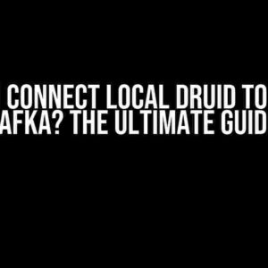 Can You Connect Local Druid to Remote Kafka? The Ultimate Guide!