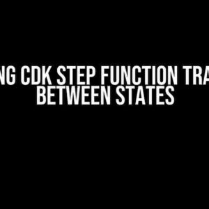 Mastering CDK Step Function Transitions Between States