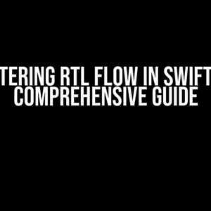 Mastering RTL Flow in SwiftUI: A Comprehensive Guide