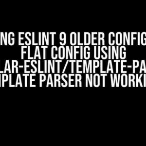 Migrating ESLint 9 Older Config to new Flat Config using @angular-eslint/template-parser as template parser not working?