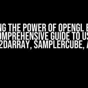 Unlocking the Power of OpenGL Bindless: A Comprehensive Guide to Using Sampler2DArray, SamplerCube, and More